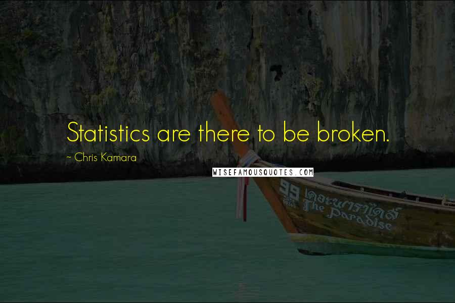 Chris Kamara Quotes: Statistics are there to be broken.