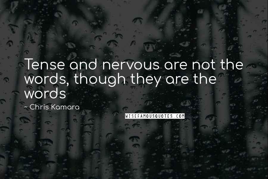 Chris Kamara Quotes: Tense and nervous are not the words, though they are the words