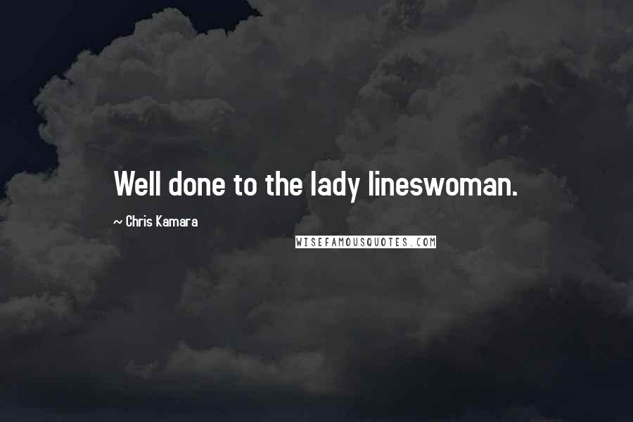 Chris Kamara Quotes: Well done to the lady lineswoman.