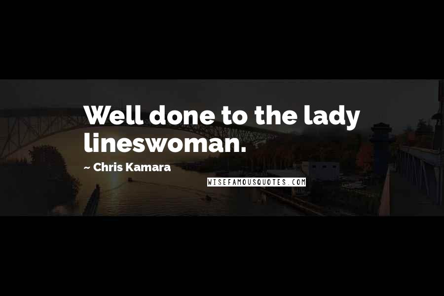 Chris Kamara Quotes: Well done to the lady lineswoman.