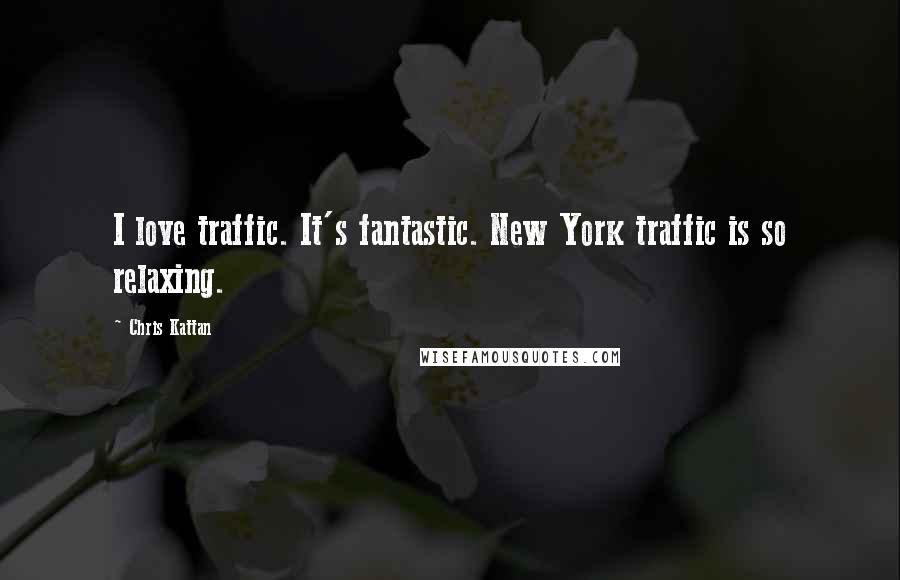 Chris Kattan Quotes: I love traffic. It's fantastic. New York traffic is so relaxing.