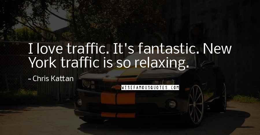 Chris Kattan Quotes: I love traffic. It's fantastic. New York traffic is so relaxing.