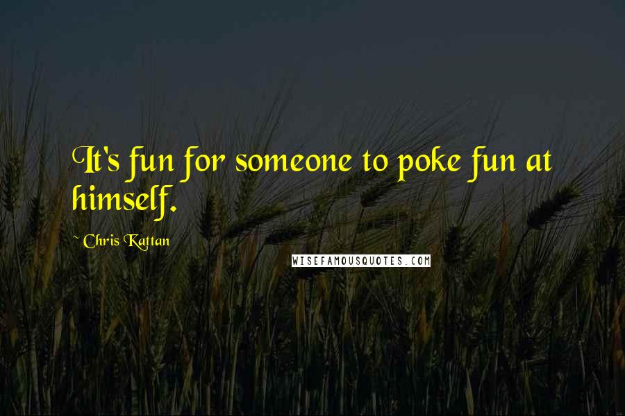 Chris Kattan Quotes: It's fun for someone to poke fun at himself.