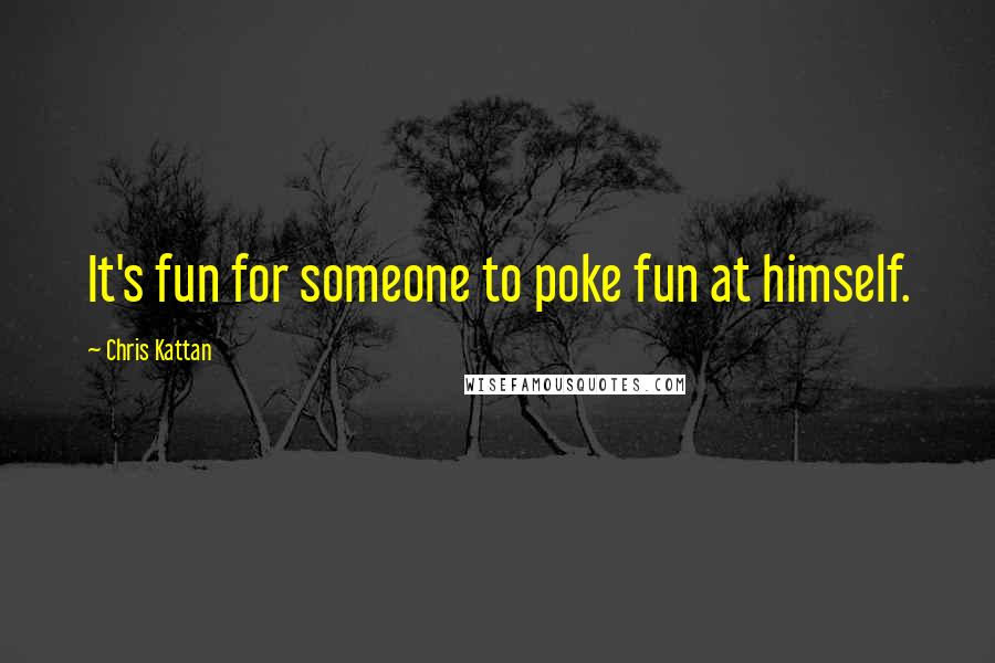 Chris Kattan Quotes: It's fun for someone to poke fun at himself.