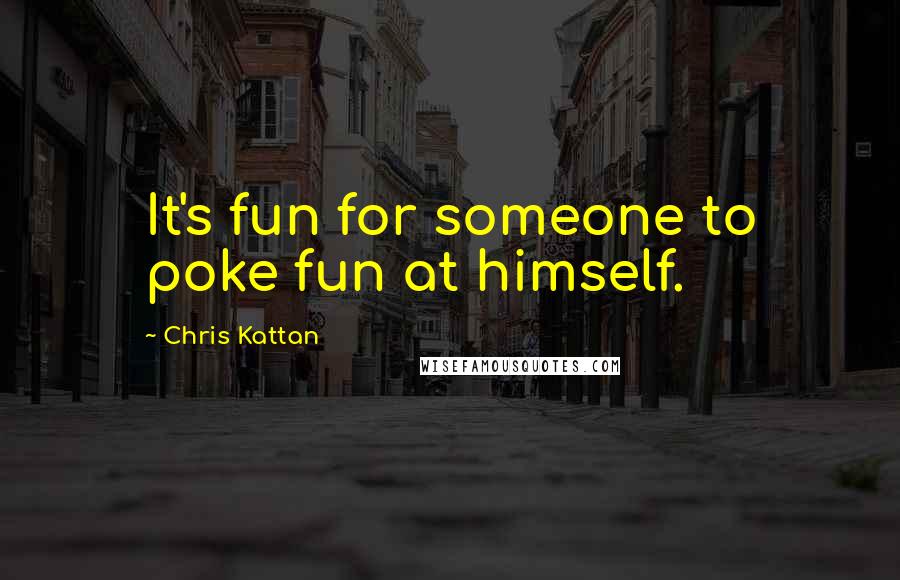 Chris Kattan Quotes: It's fun for someone to poke fun at himself.