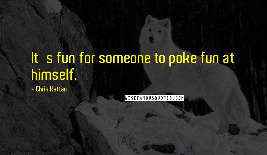 Chris Kattan Quotes: It's fun for someone to poke fun at himself.