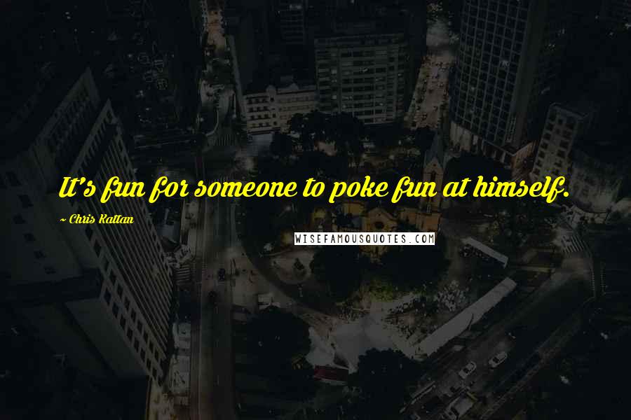 Chris Kattan Quotes: It's fun for someone to poke fun at himself.