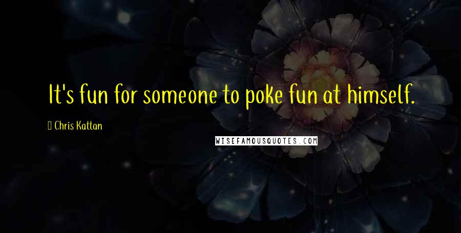 Chris Kattan Quotes: It's fun for someone to poke fun at himself.