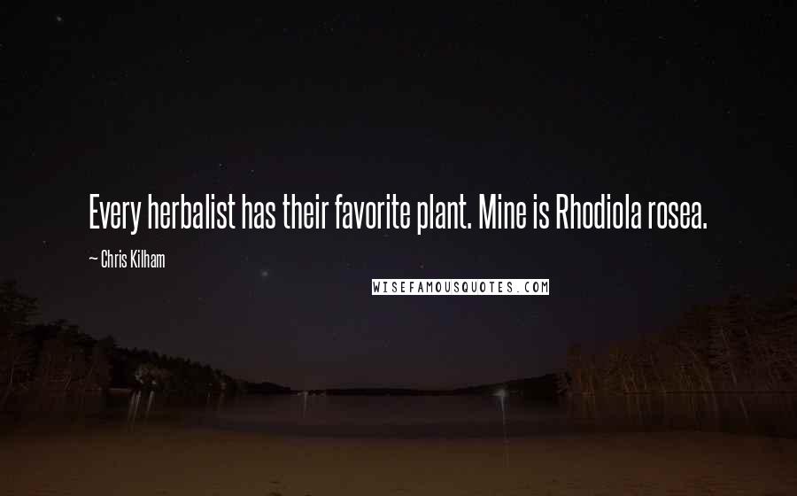 Chris Kilham Quotes: Every herbalist has their favorite plant. Mine is Rhodiola rosea.