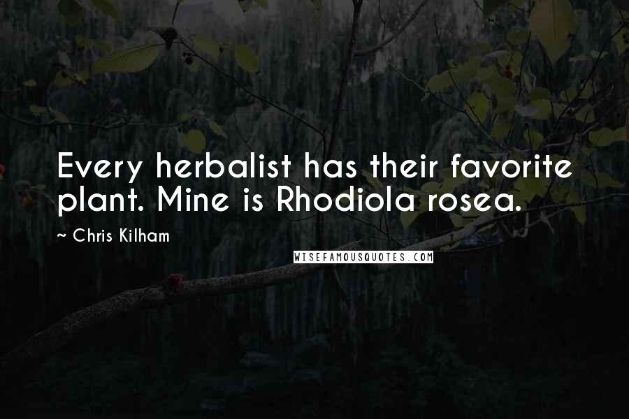 Chris Kilham Quotes: Every herbalist has their favorite plant. Mine is Rhodiola rosea.