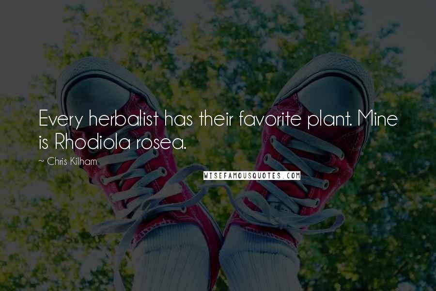 Chris Kilham Quotes: Every herbalist has their favorite plant. Mine is Rhodiola rosea.