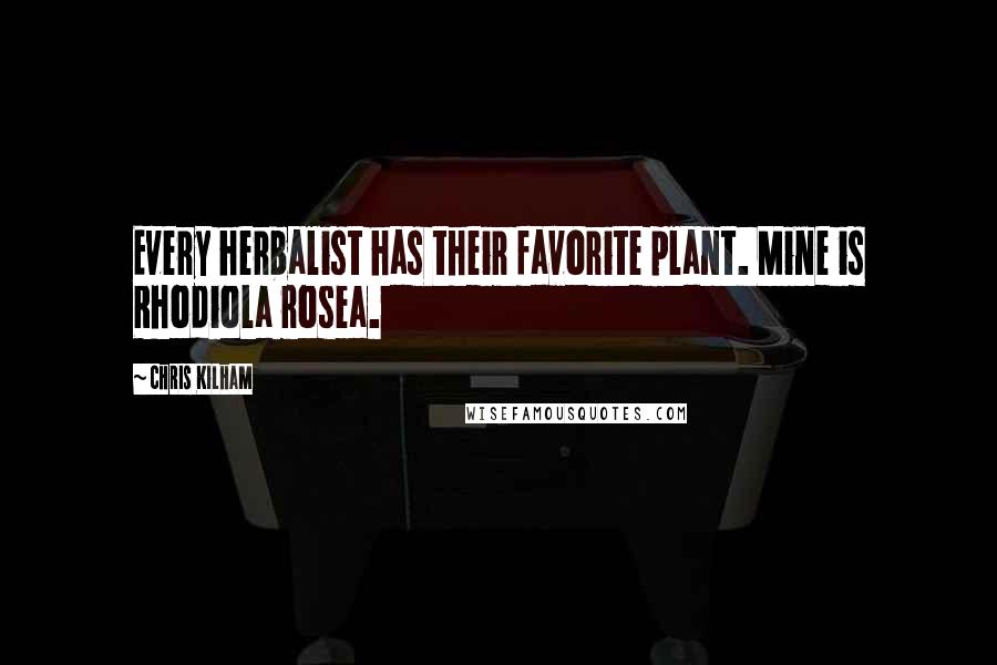 Chris Kilham Quotes: Every herbalist has their favorite plant. Mine is Rhodiola rosea.