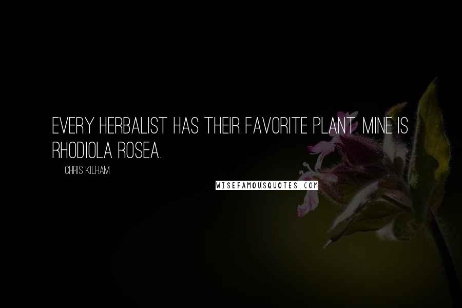 Chris Kilham Quotes: Every herbalist has their favorite plant. Mine is Rhodiola rosea.