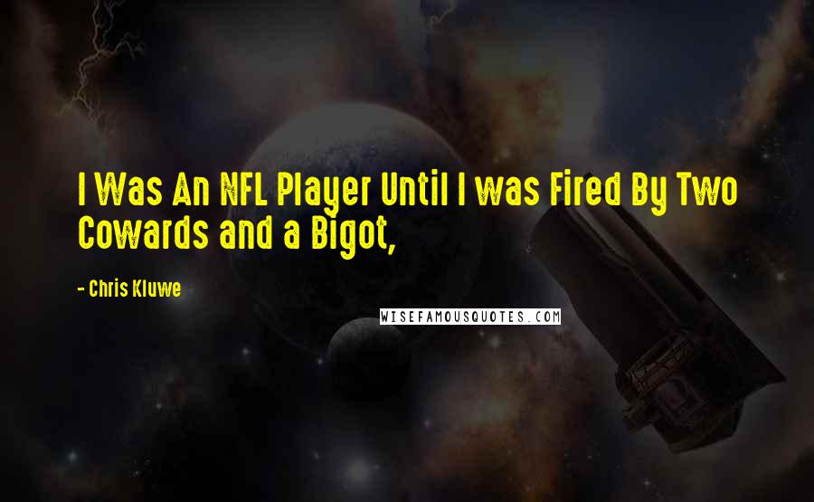 Chris Kluwe Quotes: I Was An NFL Player Until I was Fired By Two Cowards and a Bigot,