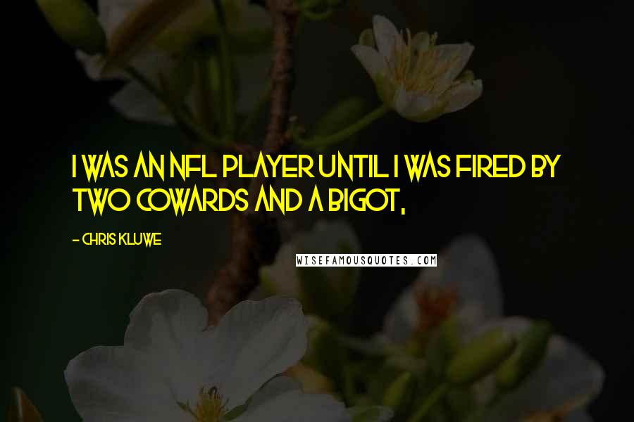 Chris Kluwe Quotes: I Was An NFL Player Until I was Fired By Two Cowards and a Bigot,