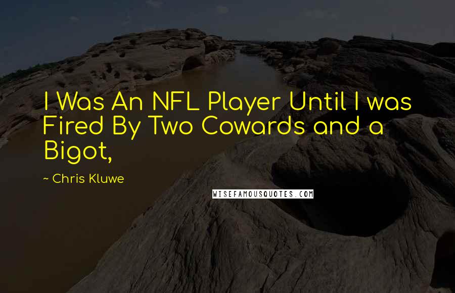 Chris Kluwe Quotes: I Was An NFL Player Until I was Fired By Two Cowards and a Bigot,