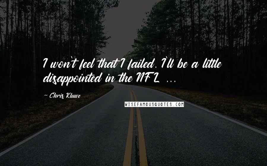 Chris Kluwe Quotes: I won't feel that I failed. I'll be a little disappointed in the NFL ...