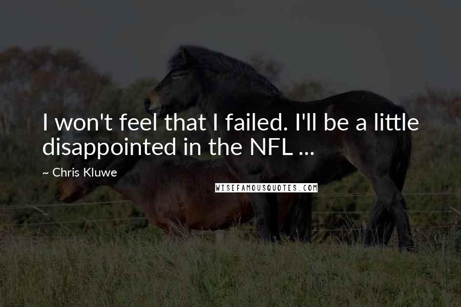 Chris Kluwe Quotes: I won't feel that I failed. I'll be a little disappointed in the NFL ...