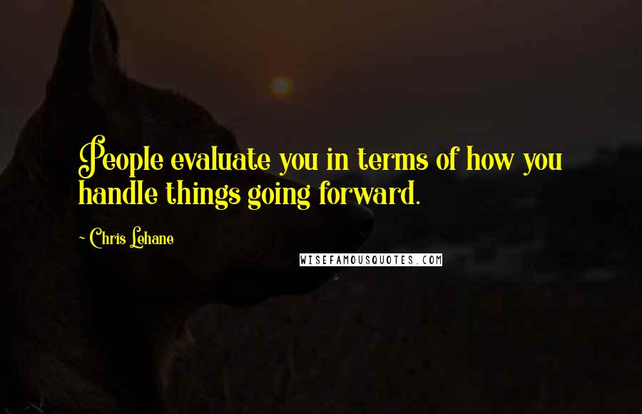 Chris Lehane Quotes: People evaluate you in terms of how you handle things going forward.