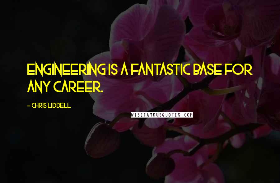 Chris Liddell Quotes: Engineering is a fantastic base for any career.