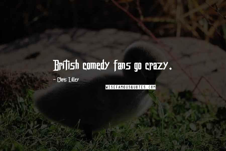 Chris Lilley Quotes: British comedy fans go crazy.