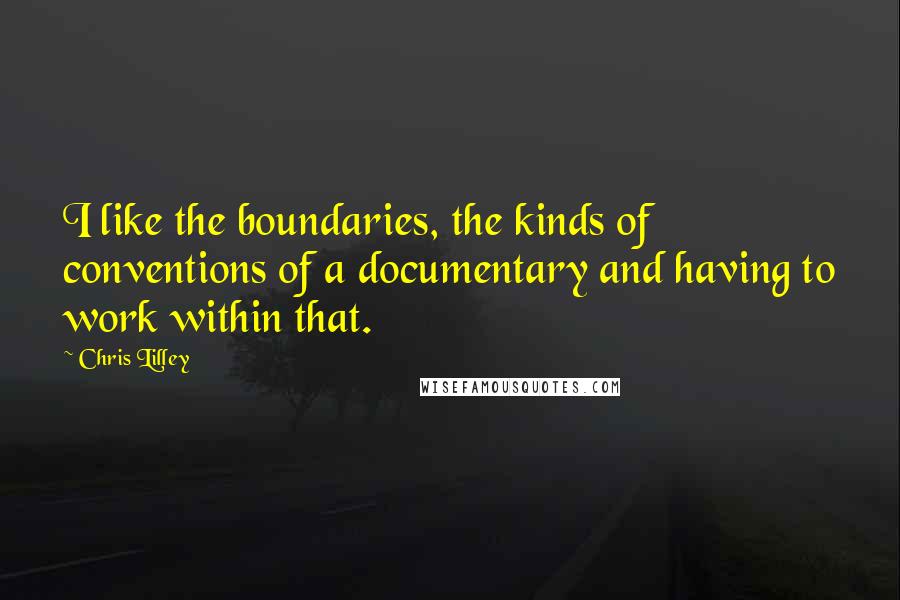 Chris Lilley Quotes: I like the boundaries, the kinds of conventions of a documentary and having to work within that.