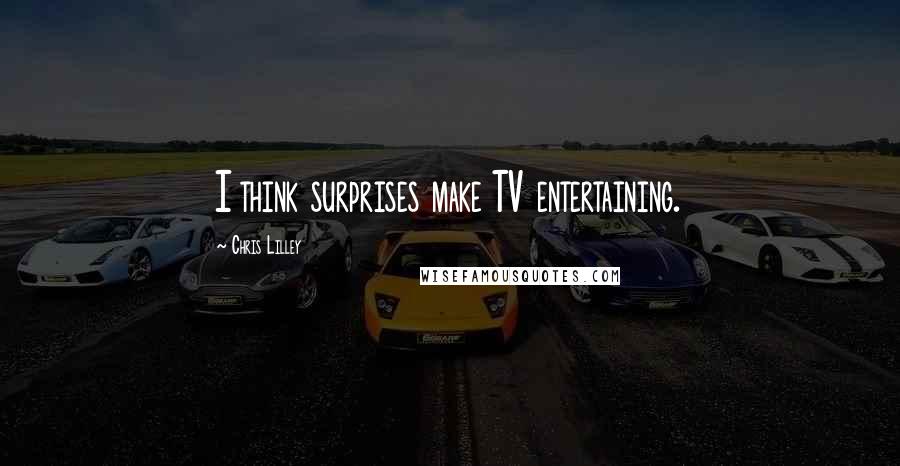 Chris Lilley Quotes: I think surprises make TV entertaining.