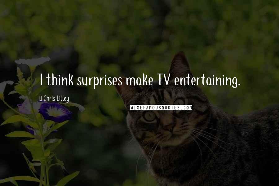 Chris Lilley Quotes: I think surprises make TV entertaining.