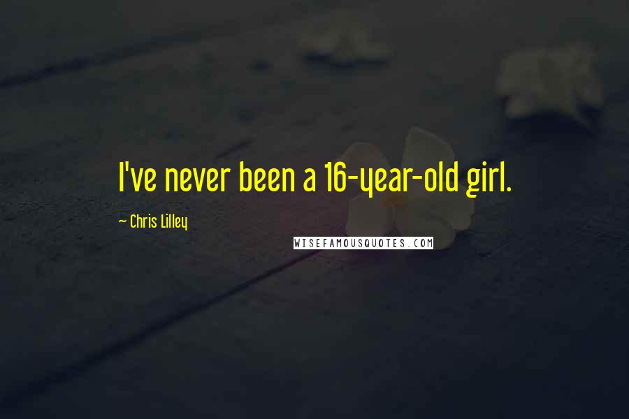 Chris Lilley Quotes: I've never been a 16-year-old girl.