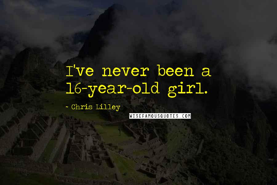 Chris Lilley Quotes: I've never been a 16-year-old girl.