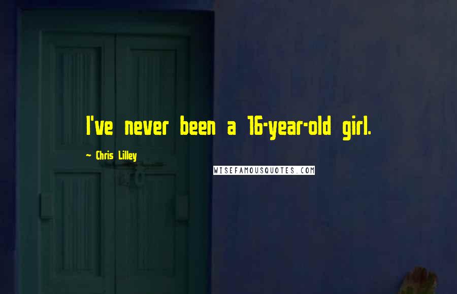 Chris Lilley Quotes: I've never been a 16-year-old girl.