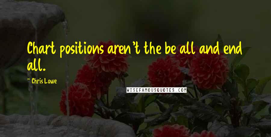 Chris Lowe Quotes: Chart positions aren't the be all and end all.