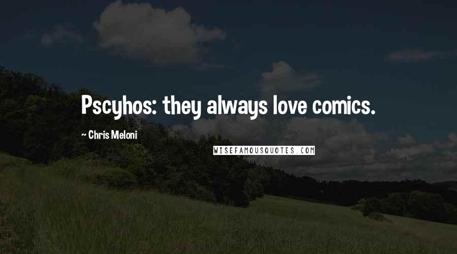 Chris Meloni Quotes: Pscyhos: they always love comics.