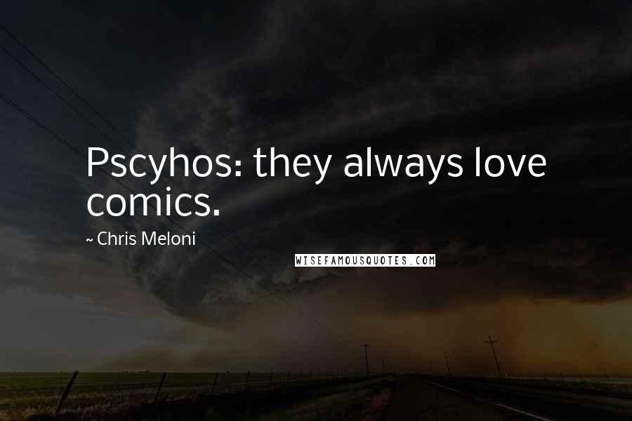 Chris Meloni Quotes: Pscyhos: they always love comics.