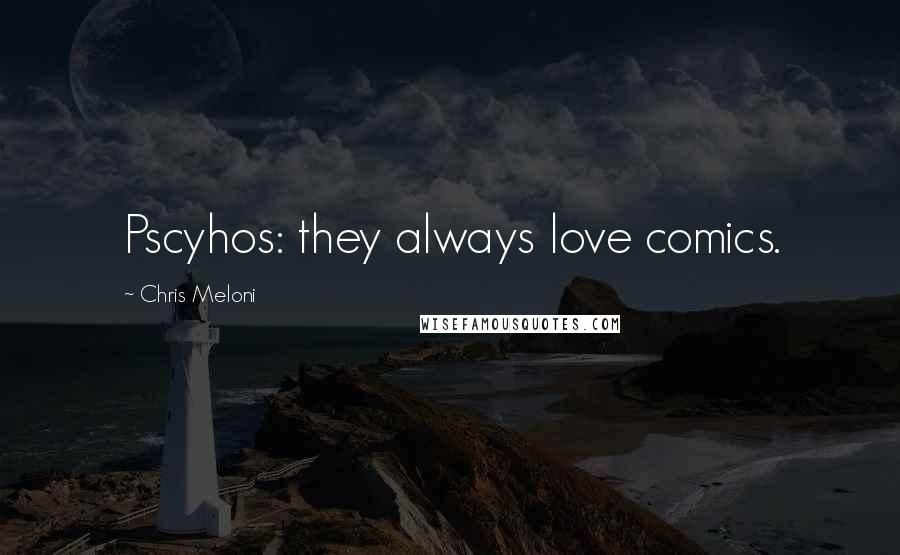 Chris Meloni Quotes: Pscyhos: they always love comics.