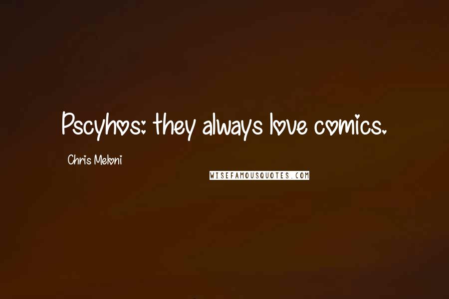 Chris Meloni Quotes: Pscyhos: they always love comics.