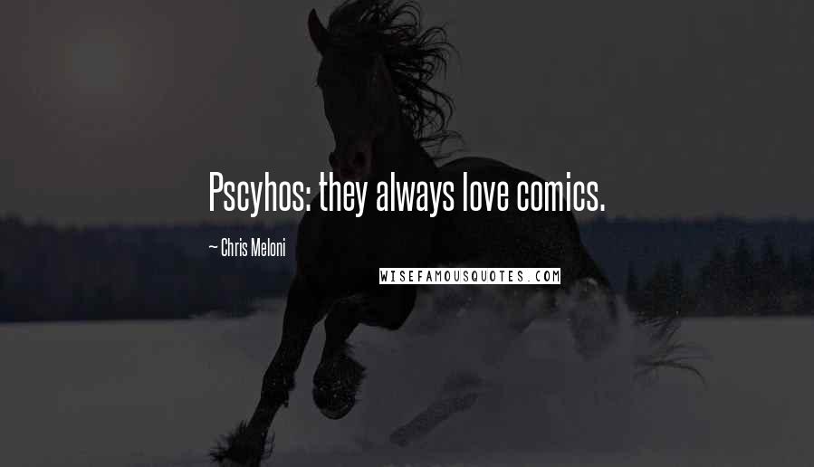 Chris Meloni Quotes: Pscyhos: they always love comics.