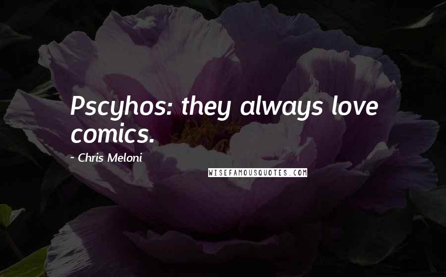 Chris Meloni Quotes: Pscyhos: they always love comics.