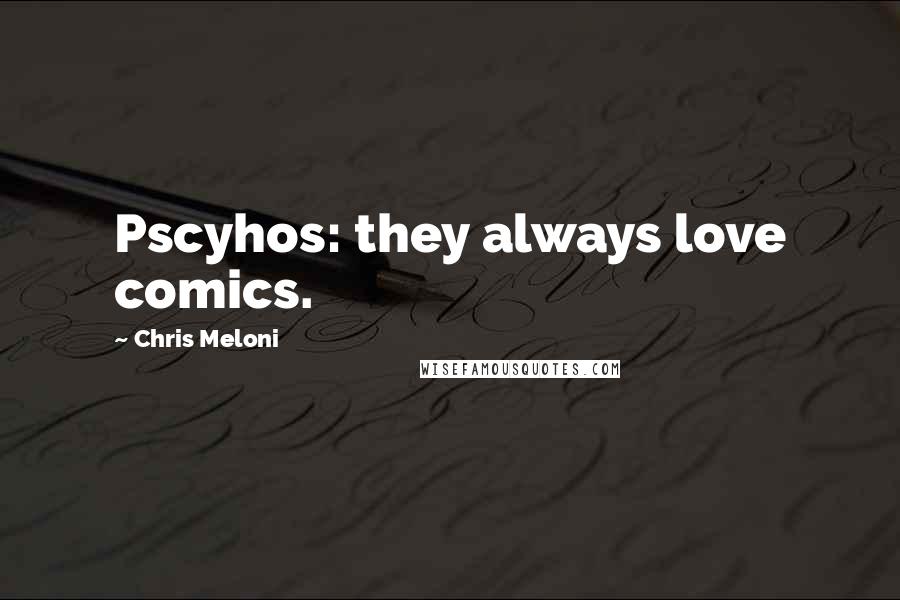 Chris Meloni Quotes: Pscyhos: they always love comics.