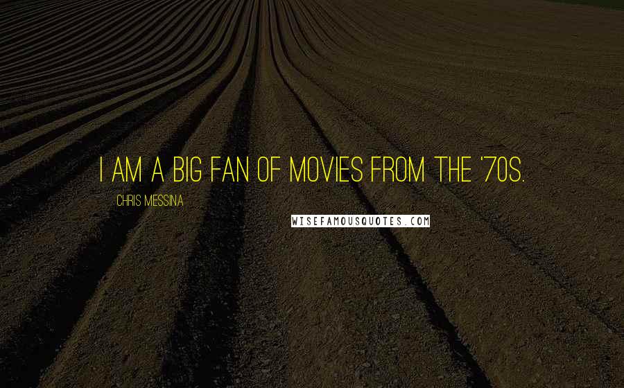 Chris Messina Quotes: I am a big fan of movies from the '70s.