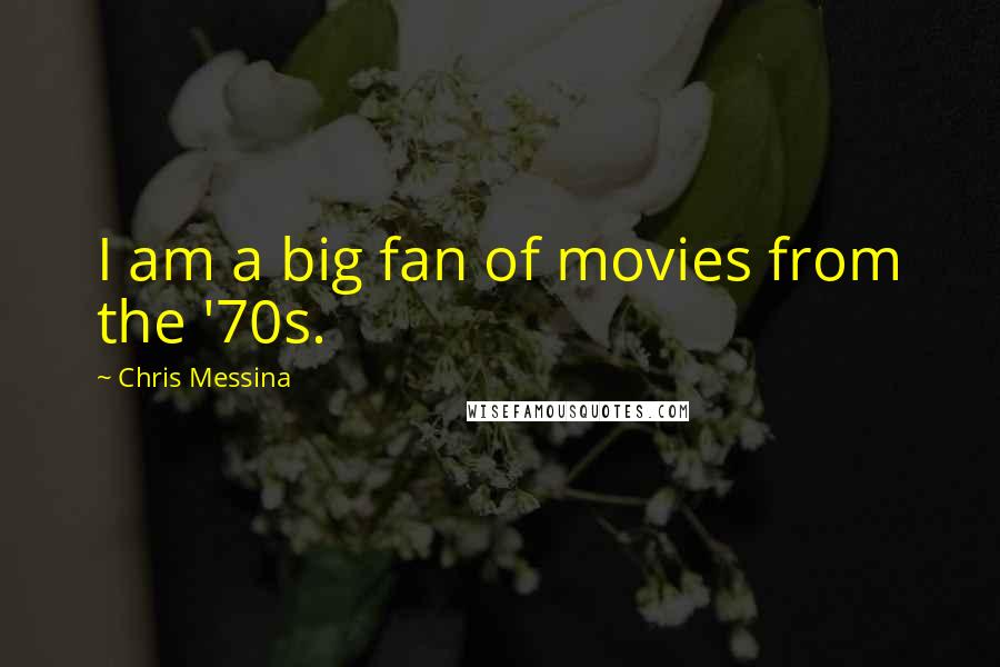 Chris Messina Quotes: I am a big fan of movies from the '70s.