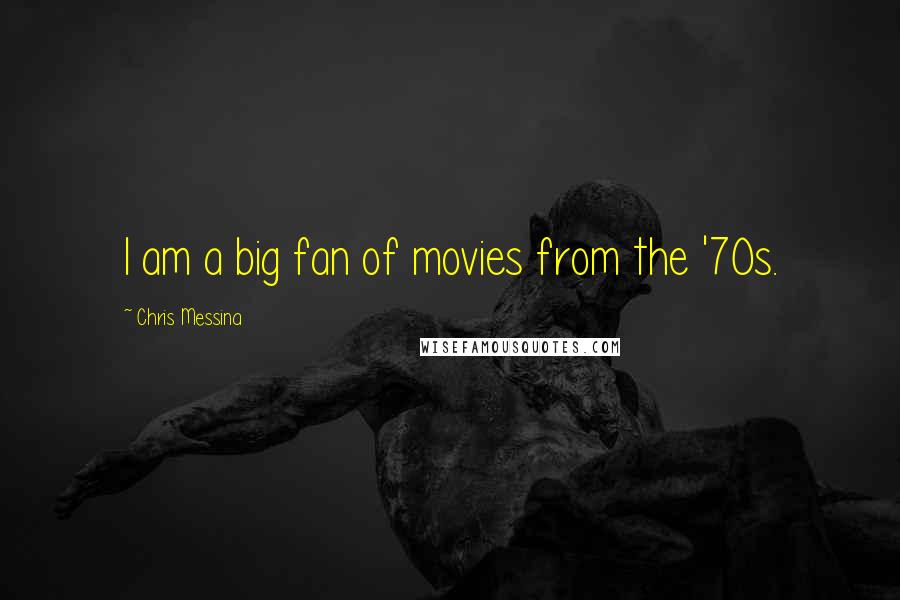 Chris Messina Quotes: I am a big fan of movies from the '70s.