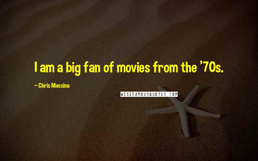 Chris Messina Quotes: I am a big fan of movies from the '70s.