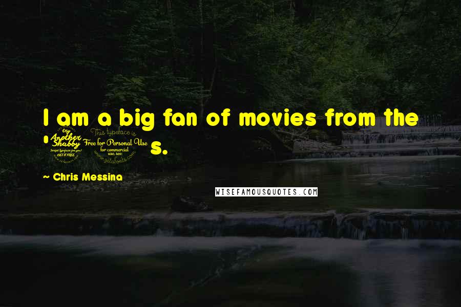 Chris Messina Quotes: I am a big fan of movies from the '70s.