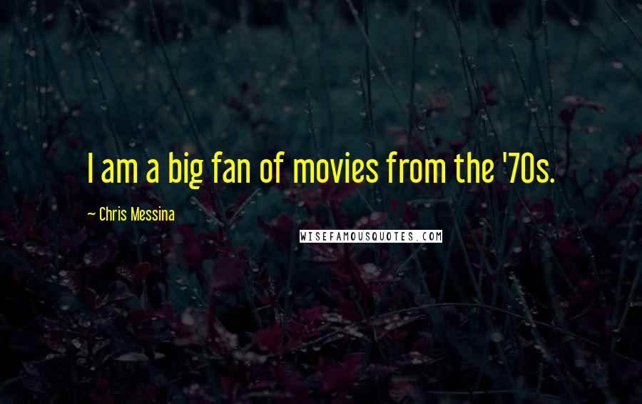 Chris Messina Quotes: I am a big fan of movies from the '70s.