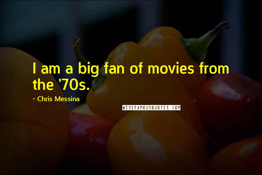 Chris Messina Quotes: I am a big fan of movies from the '70s.