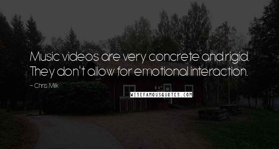 Chris Milk Quotes: Music videos are very concrete and rigid. They don't allow for emotional interaction.