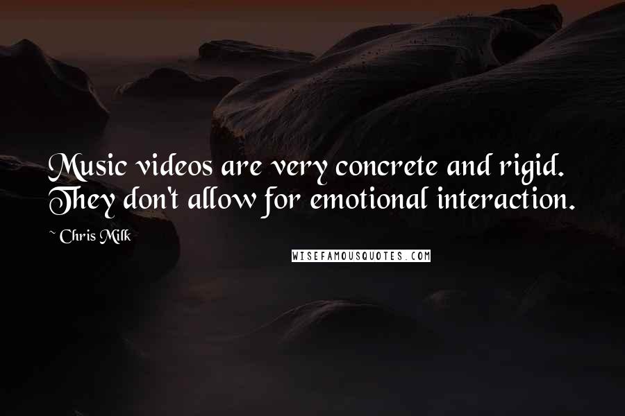 Chris Milk Quotes: Music videos are very concrete and rigid. They don't allow for emotional interaction.