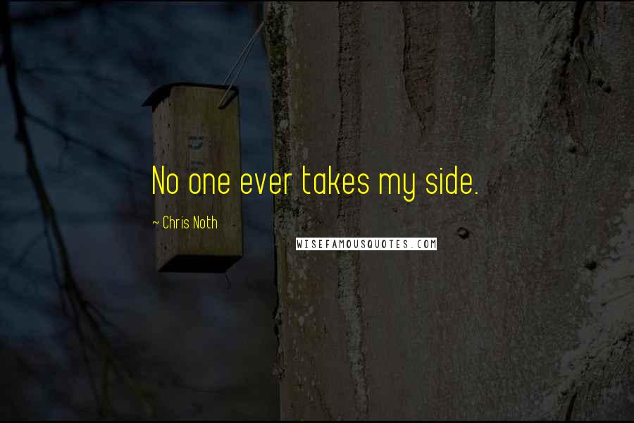 Chris Noth Quotes: No one ever takes my side.