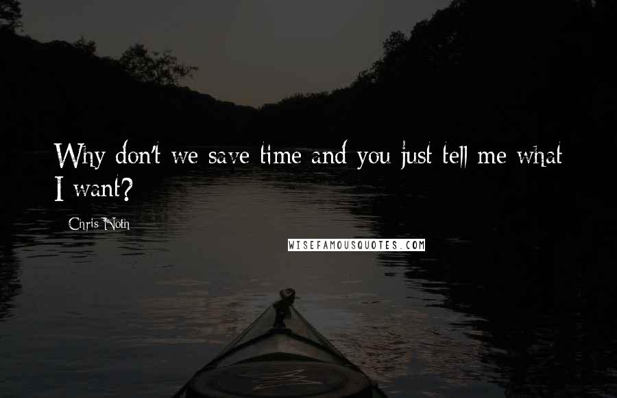 Chris Noth Quotes: Why don't we save time and you just tell me what I want?